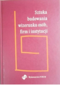 Sztuka budowania wizerunku osób firm i instytucji