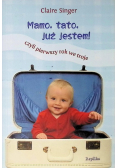 Mamo, tato, już jestem!