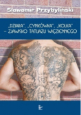 Dziara Cynkówka Kolka -  zjawisko tatuażu więziennego