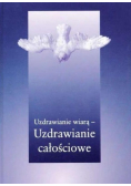 Uzdrawianie wiarą - uzdrawianie całościowe