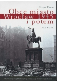 Obce miasto Wrocław 1945 i potem