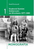 Studencki Komitet Solidarności we Wrocławiu 1977 - 1980 Tom 1 Monografia