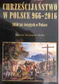 Chrześcijaństwo w Polsce 966-2016 1050 lat świętych w Polsce