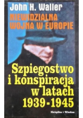 Niewidzialna wojna w Europie Szpiegostwo i konspiracja w latach 1939-1945