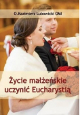 Życie małżeńskie uczynić Eucharystią