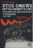 Etos gniewu Antykomunistyczne organizacje młodzieżowe w Warszawie 1944 - 1989
