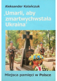 Umarli aby zmartwychwstała Ukraina