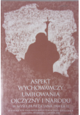Aspekt wychowawczy umiłowania Ojczyzny i narodu
