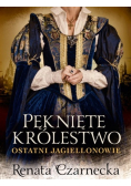 Pęknięte królestwo. Ostatni Jagiellonowie
