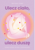 Ulecz ciało, ulecz duszę somatyczne ścieżki uzdrawiania
