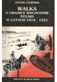 Walka o granice wschodnie Polski w latach 1918 - 1921