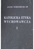 Katolicka Etyka Wychowawcza Tom I