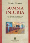Summa iniuria O błędzie formalizmu w stosowaniu prawa