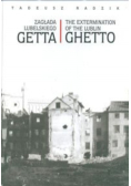 Zagłada lubelskiego Getta The extermination of the Lublin Ghetto