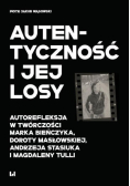 Autentyczność i jej losy autorefleksja w twórczości Marka Bieńczyka, Doroty Masłowskiej, Andrzeja Stasiuka i Magdaleny Tulli