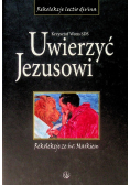 Uwierzyć Jezusowi Tom 1 Rekolekcje ze św. Markiem