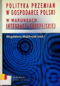 Polityka przemian w gospodarce Polski w warunkach integracji Europejskiej
