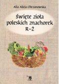 Święte zioła poleskich znachorek T.3 R-Ż