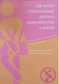 Jak leczyć i rozpoznawać pęcherz nadreaktywny u kobiet