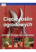 Cięcie roślin ogrodowych Prosta droga do sukcesu