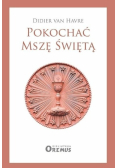 Pokochać Mszę Świętą