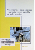 Przestrzenne, gospodarcze i humanistyczne aspekty rozwoju turystyki