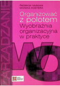 Organizować z polotem Wyobraźnia organizacyjna w praktyce