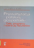 Prywatyzacja polskiej gospodarki cele, programy i ocena jej rezultatów