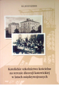 Katolickie szkolnictwo kościelne na terenie diecezji katowickiej w latach międzywojennych