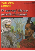 Tak żyli ludzie W czarnej Afryce przedkolonialnej