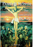 Przeżyli Syberię bo zawierzyli Bogu