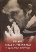 Ksiądz Jerzy Popiełuszko W drodze do świętości