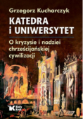 Katedra i Uniwersytet O kryzysie i nadziei chrześcijańskiej cywilizacji