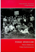 Ponad granicami Historia Solidarności Polsko - Czechosłowackiej