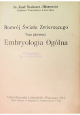 Rozwój Świata Zwierzęcego. Tom I Embryologia Ogólna, 1912 r.