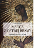 Maryja z Ostrej Bramy Strażniczka polskich Kresów
