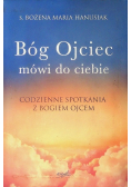 Bóg ojciec mówi do ciebie. Codzienne spotkania z Bogiem Ojcem