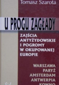 U progu zagłady Zajścia antyżydowskie i pogromy w okupowanej Europie