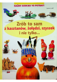 Zrób to sam z kasztanów żołędzi szyszek i nie tylko