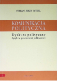 Komunikacja polityczna Dyskurs polityczny Język w przestrzeni politycznej