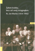 Żyłem krótko lecz cel swój osiągnąłem ks Jan Macha