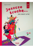 Jeszcze trochę! Jak znaleźć umiar