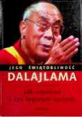 Jego świątobliwość Dalajlama Jak umierać i żyć lepszym życiem