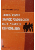 Zmienność rozwoju sprawności fizycznej uczniów oraz jej pedagogiczne i zdrowotne aspekty