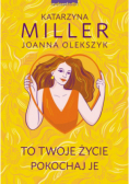 To Twoje życie. Pokochaj je