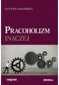 Pracoholizm inaczej