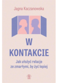W kontakcie Jak ułożyć relacje ze zmarłymi by żyć lepiej