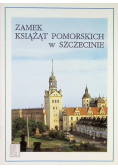 Zamek książąt pomorskich w szczecinie