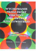 Wychowanie przez świat fikcyjny dla świata rzeczywistego
