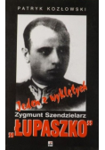 Jeden z wyklętych Zygmunt Szendzielarz Łupaszko